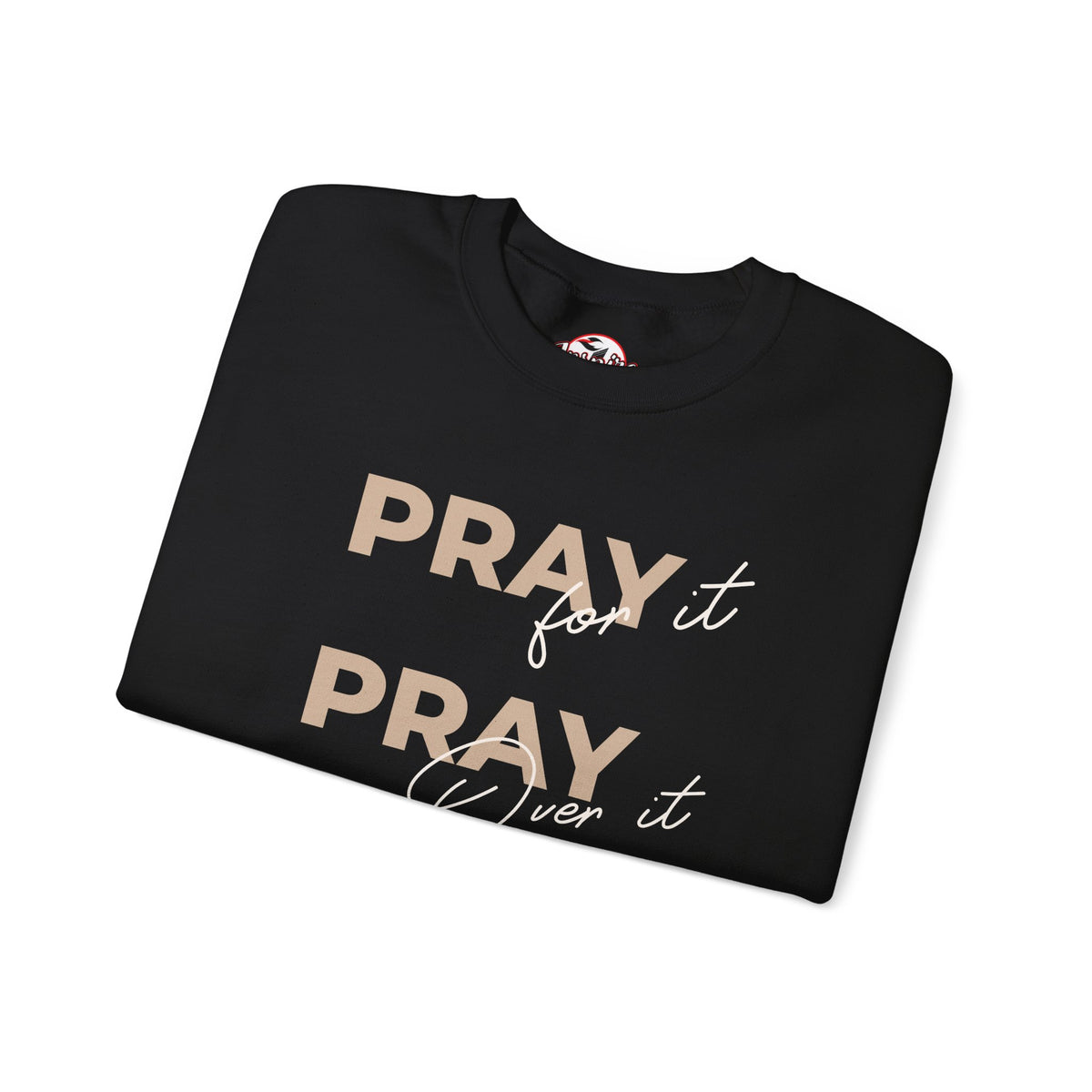 "Pray It Pray Over It Pray Through It" Inspirational Crewneck Sweatshirt