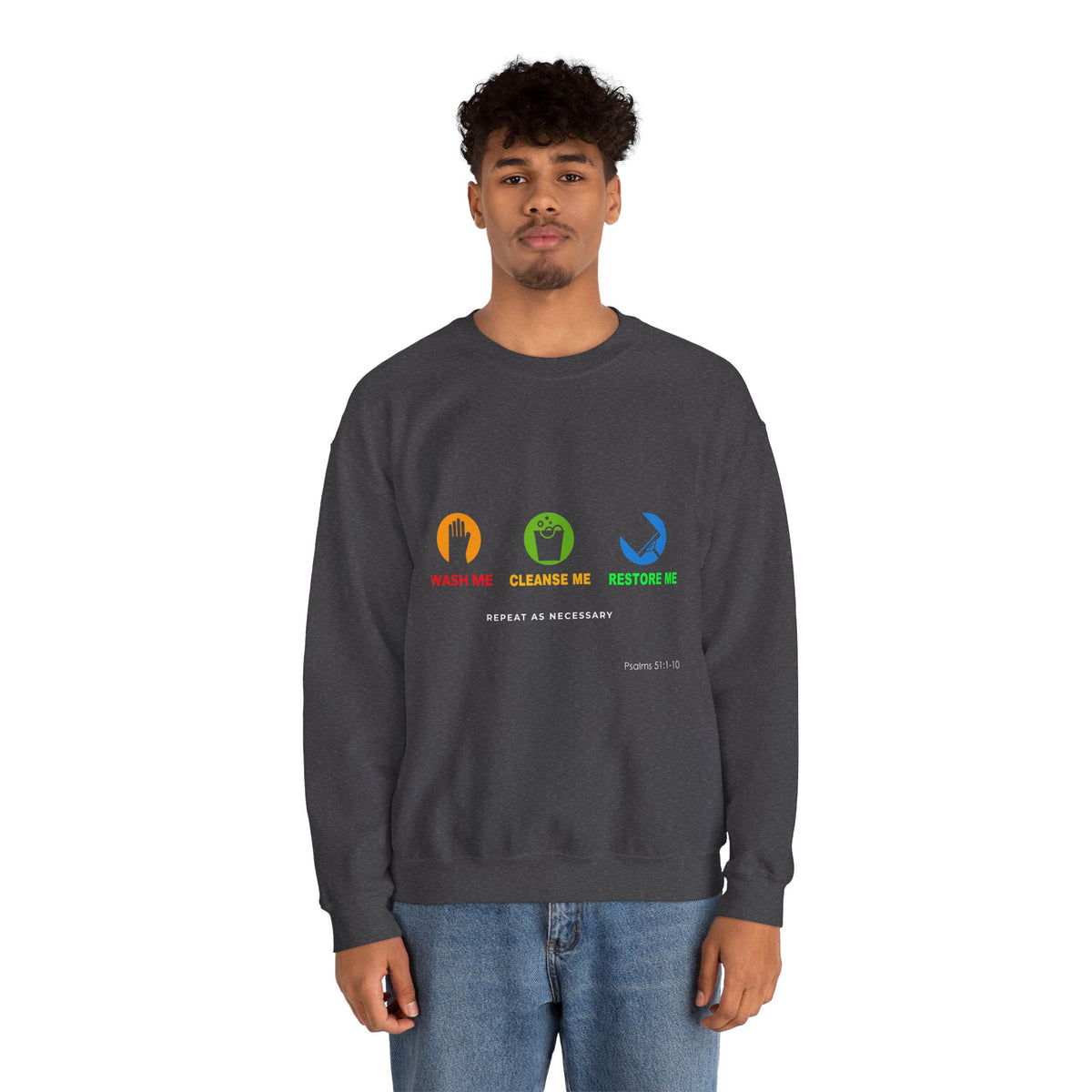 Wash Me, Cleanse Me, Restore Me Motivational Crewneck Sweatshirt