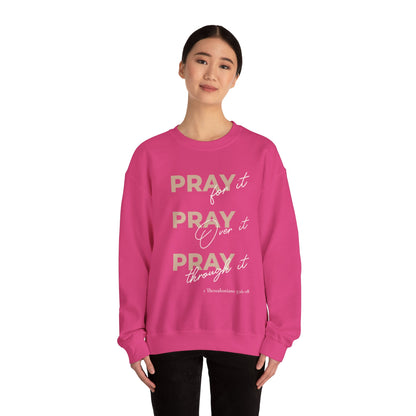 "Pray It Pray Over It Pray Through It" Inspirational Crewneck Sweatshirt