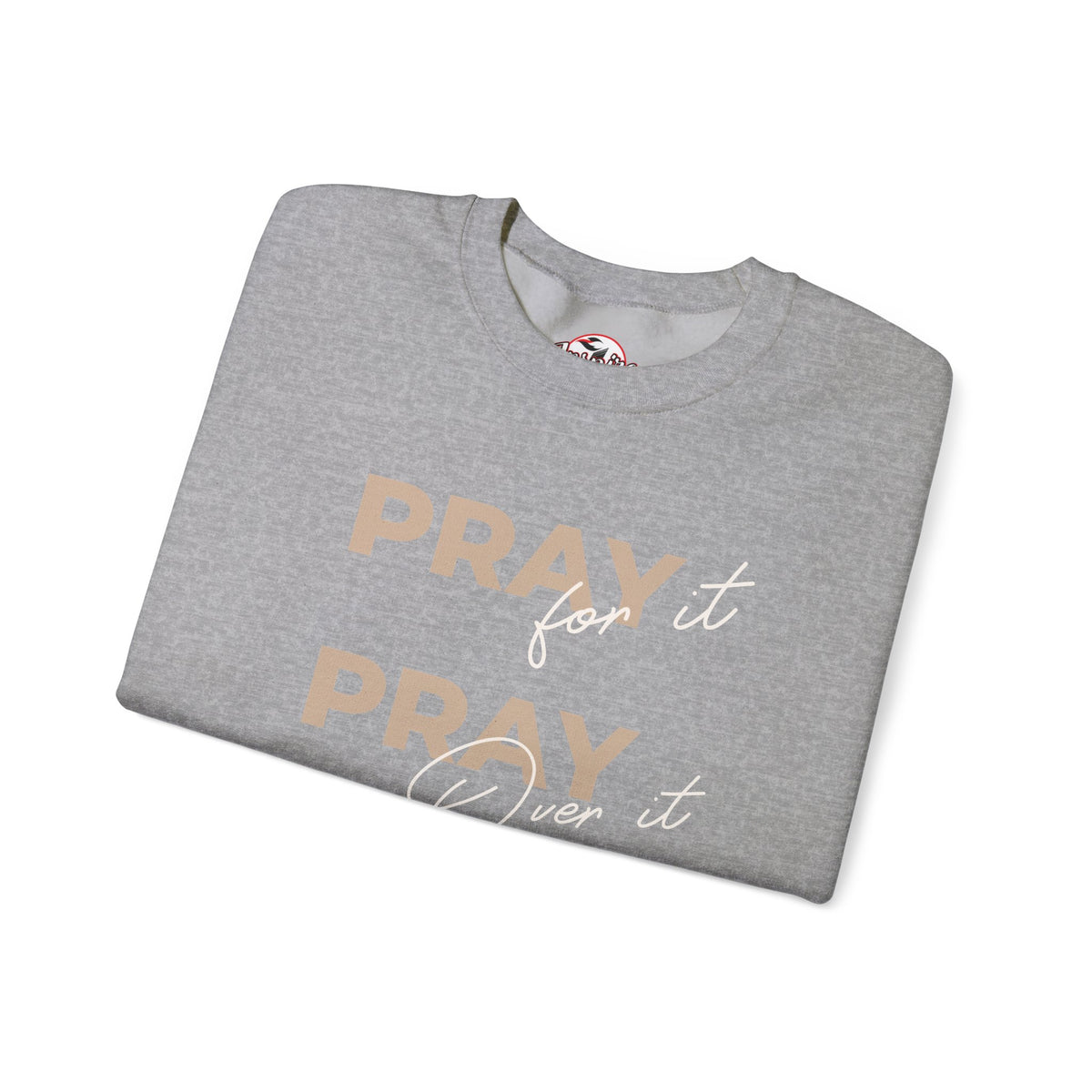 "Pray It Pray Over It Pray Through It" Inspirational Crewneck Sweatshirt